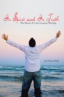 Image for In Spirit and in Truth: The Heart&#39;s Cry for Genuine Worship