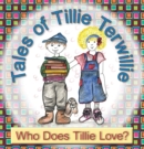 Image for Tales of Tillie Terwillie: Who Does Tillie Love?