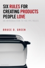 Image for Six Rules for Creating Products People Love: An Introduction to the Ppl Rules