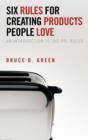 Image for Six Rules for Creating Products People Love : An Introduction to the Ppl Rules