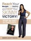 Image for Reach Your Weight Loss Destiny and Keep Your SKINNY Victory! : Stop the Diet and Learn to Live-it!