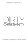Image for Dirty Christianity: We&#39;ve Left Something out of the Gospel