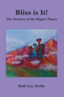 Image for Bliss Is It!: The Teachers of the Higher Planes