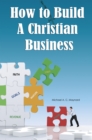 Image for How to Build a Christian Business