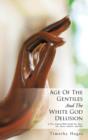 Image for Age Of The Gentiles And The White God Delusion : A True Logical Bible Study On, Race, Sex, Power, Politics, And War