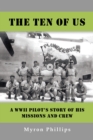Image for Ten of Us: A Wwii Pilot&#39;s Story of His Missions and Crew