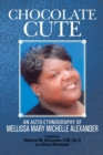 Image for Chocolate Cute: An Auto-Ethnography of Mellissa Mary Michelle Alexander