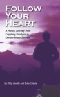 Image for Follow Your Heart: A Heroic Journey from Crippling Paralysis to Extraordinary Success