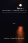 Image for Shine! Healthcare Leadership Distilled: Increase Your Bottom-Line Through Improved Leadership