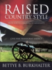 Image for Raised Country Style from South Carolina to Mississippi: Civil War Transforms America