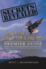 Image for Secrets Revealed: Land the Job of Your Dreams: Premier Guide    Create Your Winning Resume and Interview!