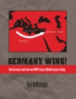 Image for Germany Wins!: How Germany Could Have Won Ww Ii Using a Mediterranean Strategy.