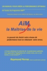 Image for Aim, La Maitrise De La Vie: Le Pouvoir De Choisir Votre Niveau De Performance Tout En Reduisant Votre Stress