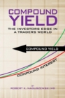 Image for Compound Yield : The Investors Edge in a Traders World