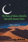Image for The Dawn of Islamic Literalism : Rise of the Crescent Moon