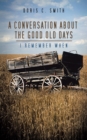 Image for Conversation About the Good Old Days: I Remember When