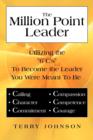 Image for The Million Point Leader : Utilizing the &quot;6 C&#39;s&quot; To Become the Leader You Were Meant To Be