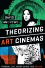 Image for Theorizing art cinemas  : foreign, cult, avant-garde, and beyond