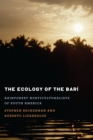 Image for The Ecology of the Bari : Rainforest Horticulturalists of South America
