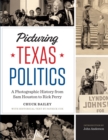 Image for Picturing Texas politics  : a photographic history from Sam Houston to Rick Perry