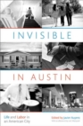 Image for Invisible in Austin  : life and labor in an American city