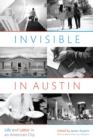 Image for Invisible in Austin  : life and labor in an American city
