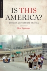 Image for Is this America?  : Katrina as cultural trauma