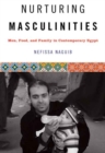 Image for Nurturing masculinities  : men, food, and family in contemporary Egypt