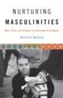Image for Nurturing masculinities  : men, food, and family in contemporary Egypt