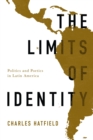 Image for The limits of identity  : politics and poetics in Latin America
