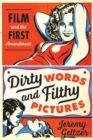 Image for Dirty words and filthy pictures  : film and the First Amendment