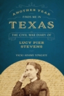 Image for Another year finds me in Texas: the Civil War diary of Lucy Pier Stevens