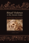 Image for Ritual violence in the ancient Andes  : reconstructing sacrifice on the north coast of Peru