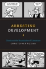 Image for Arresting development  : comics at the boundaries of literature