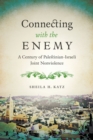 Image for Connecting with the enemy: a century of Palestinian-Israeli joint nonviolence