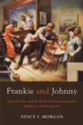Image for Frankie and Johnny: race, gender, and the work of African American folklore in 1930s America