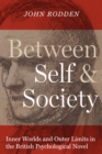 Image for Between self and society  : inner worlds and outer limits in the British psychological novel