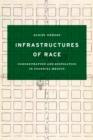 Image for Infrastructures of race  : concentration and biopolitics in colonial Mexico