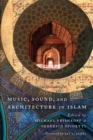 Image for Music, Sound, and Architecture in Islam