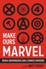 Image for Make ours Marvel  : media convergence and a comics universe