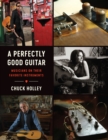 Image for A perfectly good guitar  : musicians on their favorite instruments