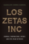 Image for Los Zetas Inc  : criminal corporations, energy, and Civil War in Mexico