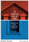 Image for The American Idea of Home: Conversations About Architecture and Design