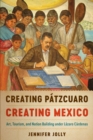 Image for Creating Patzcuaro, Creating Mexico