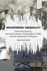 Image for Recovering inequality  : Hurricane Katrina, the San Francisco Earthquake of 1906, and the aftermath of disaster