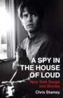Image for A Spy in the House of Loud: New York Songs and Stories