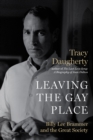 Image for Leaving the Gay Place : Billy Lee Brammer and the Great Society