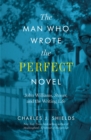 Image for The Man Who Wrote the Perfect Novel : John Williams, Stoner, and the Writing Life