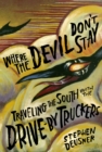 Image for Where the devil don&#39;t stay  : traveling the South with the Drive-By Truckers