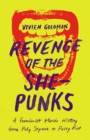 Image for Revenge of the She-Punks: A Feminist Music History from Poly Styrene to Pussy Riot